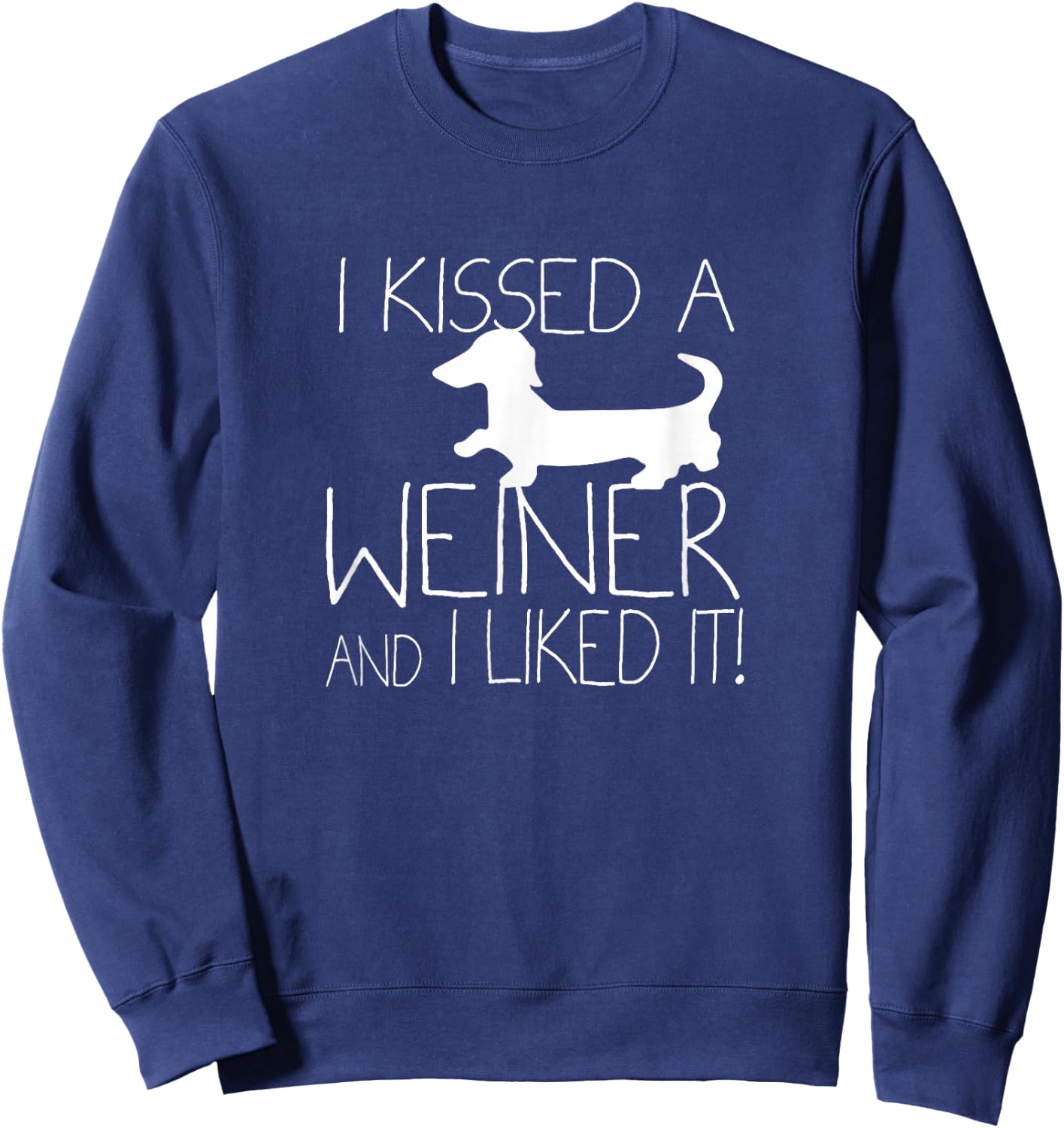 I Kissed A Weiner And I Liked It, Wiener Dog Dachshund Shirt Women Kids Sweatshirt - Sweatshirt | Navy