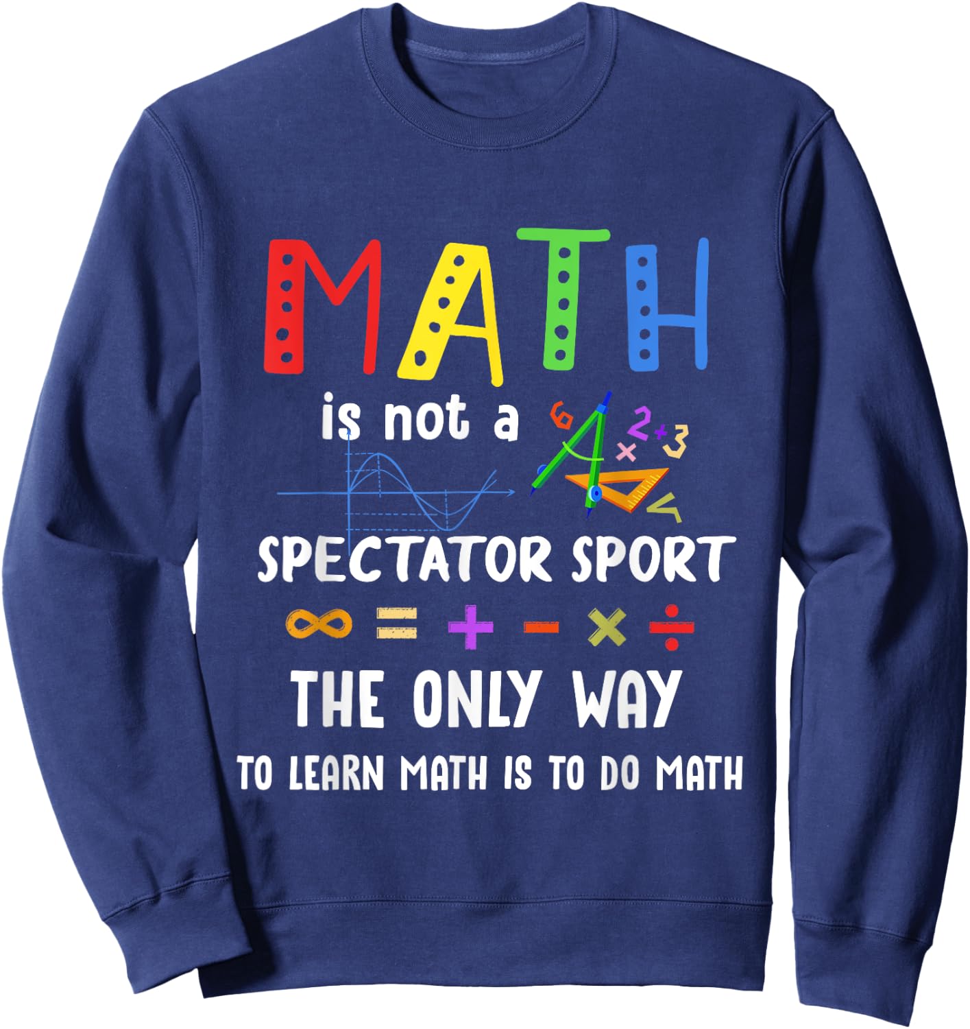 Back To School Math Is Not A Spectator Sport Math Teacher Women Girls Kids Sweatshirt - Sweatshirt | Navy