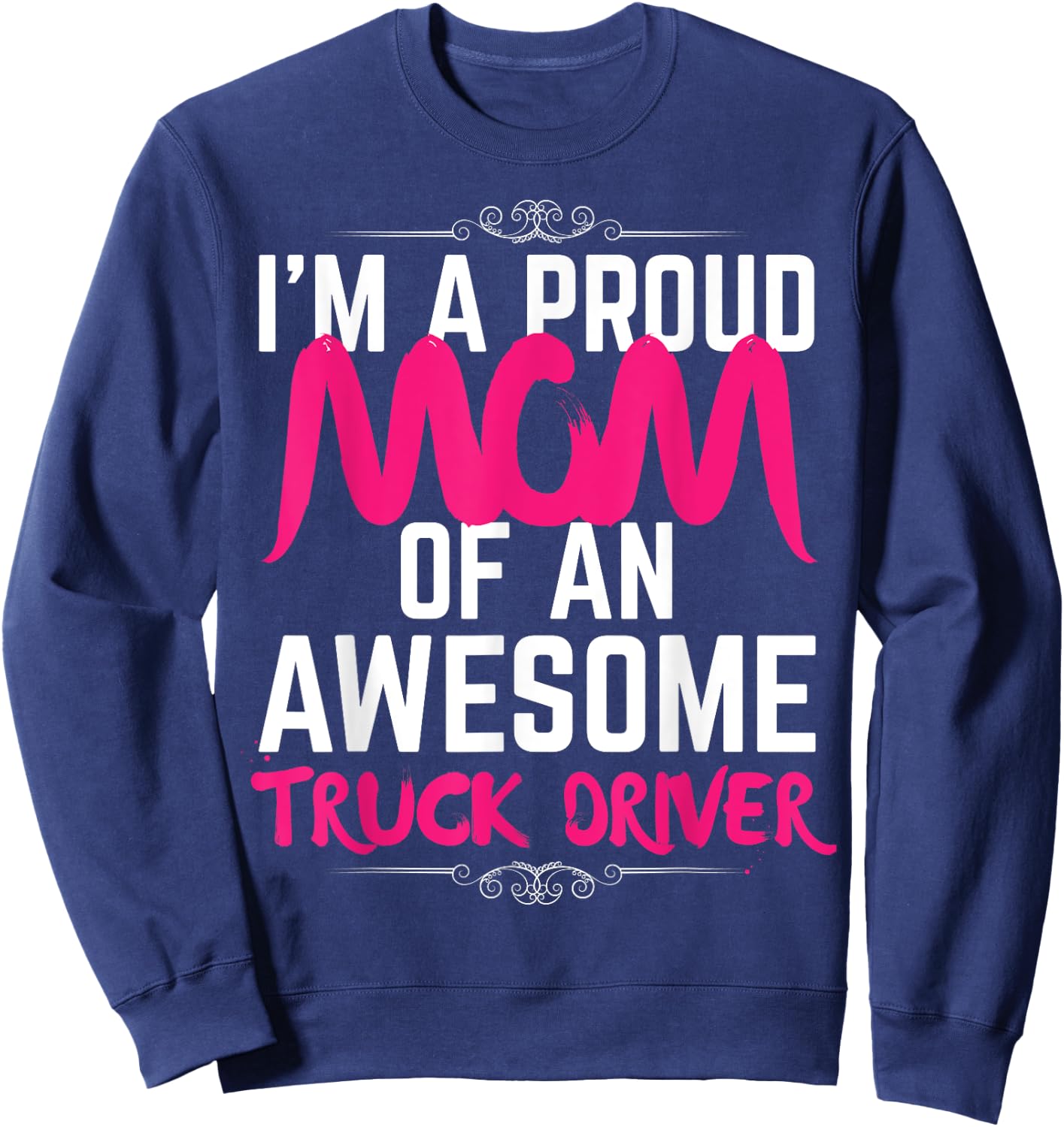 Mom of Truck Driver Shirt Proud of My Truck Driver Son Sweatshirt - Sweatshirt | Navy