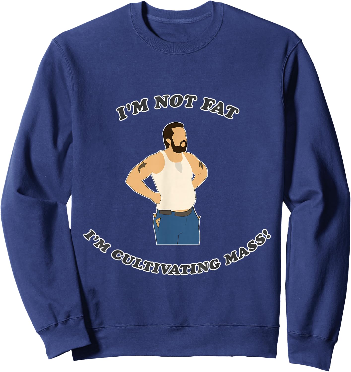 I'm not fat. I'm cultivating mass! Sweatshirt - Sweatshirt | Navy