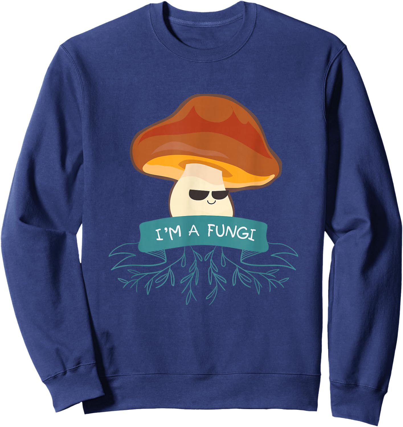 I'm A Fungi I For Vegetable Mushrooms Food Lover Sweatshirt - Sweatshirt | Navy
