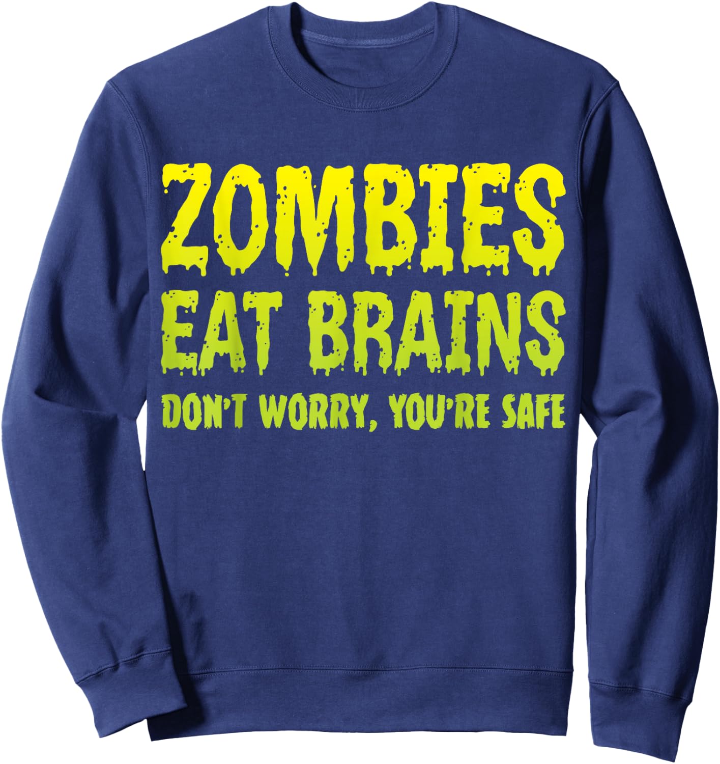 Zombies Eat Brains Don't Worry You're Safe Halloween Zombie Sweatshirt - Sweatshirt | Navy