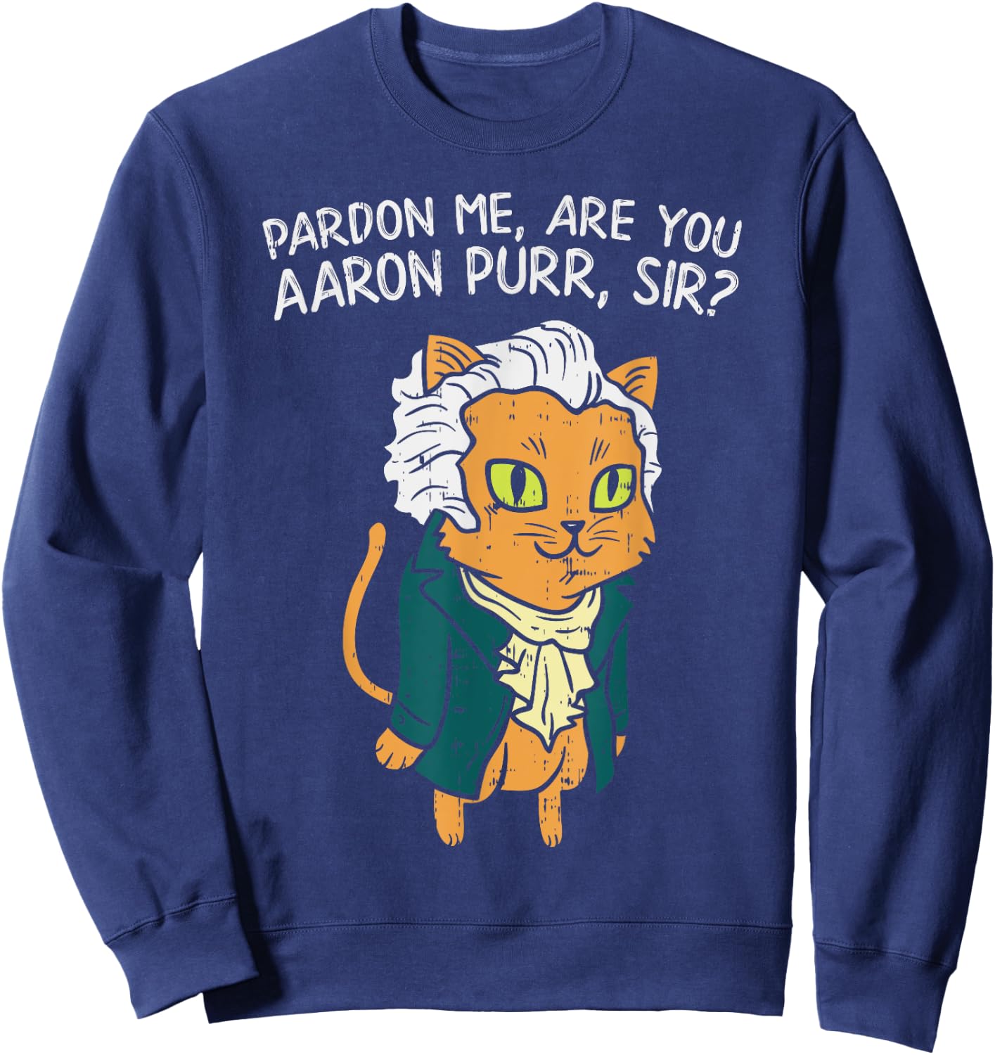 Are You Aaron Purr Sir Funny 4th Of July Hamilton Cat Gift Women Kids Sweatshirt - Sweatshirt | Navy
