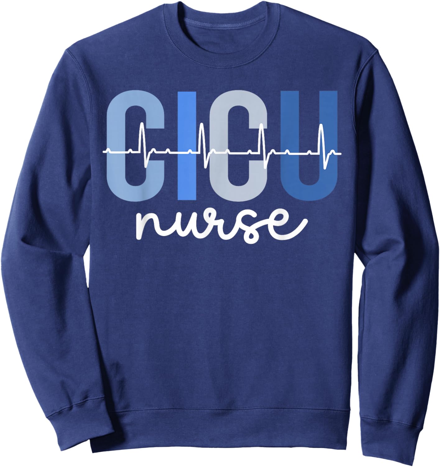 CICU Nurse Best Cardiac ICU Nurse CICU Nursing Sweatshirt - Sweatshirt | Navy