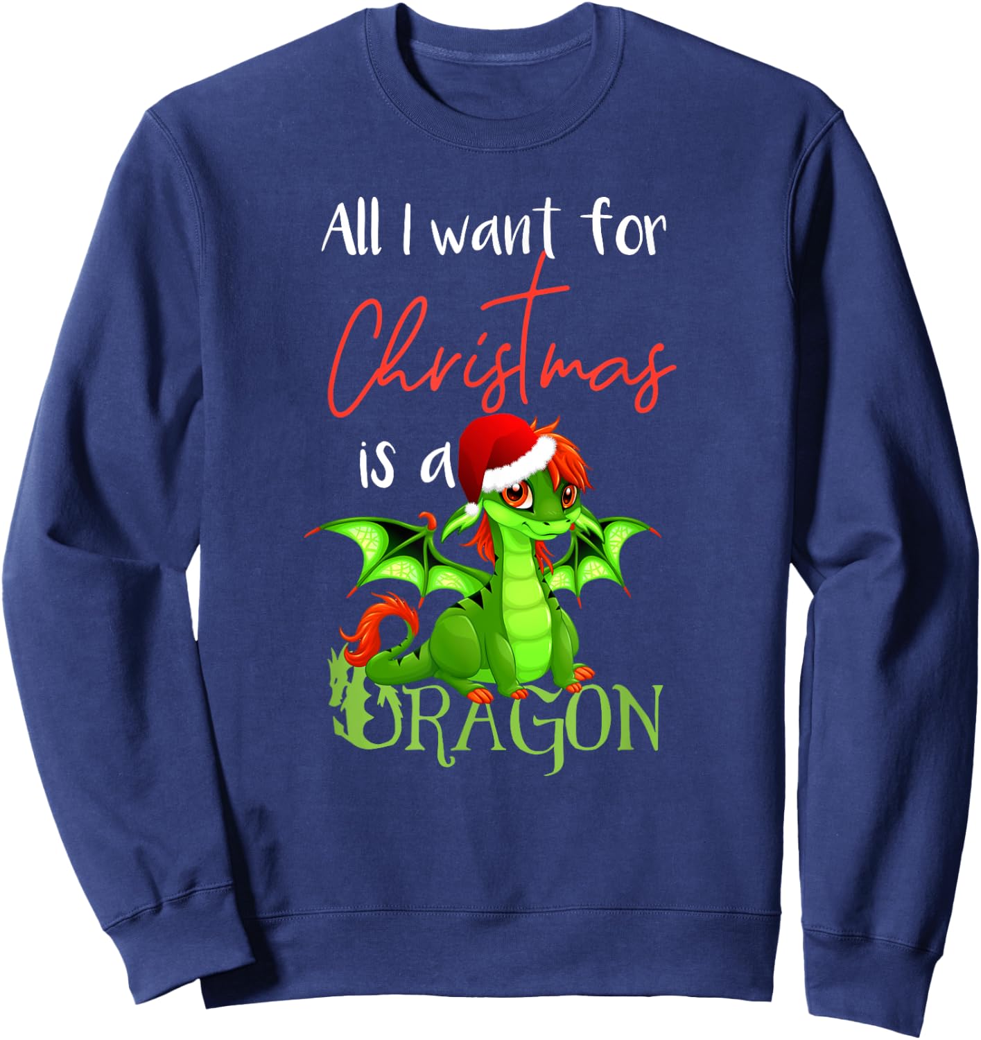 Cute Anime Christmas - All I Want For Christmas is a Dragon Sweatshirt - Sweatshirt | Navy