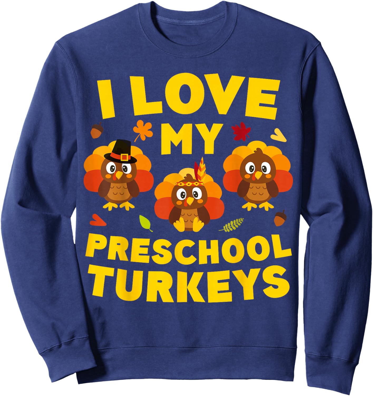 I Love My Preschool Turkeys Shirt Men Women Teacher Sweatshirt - Sweatshirt | Navy