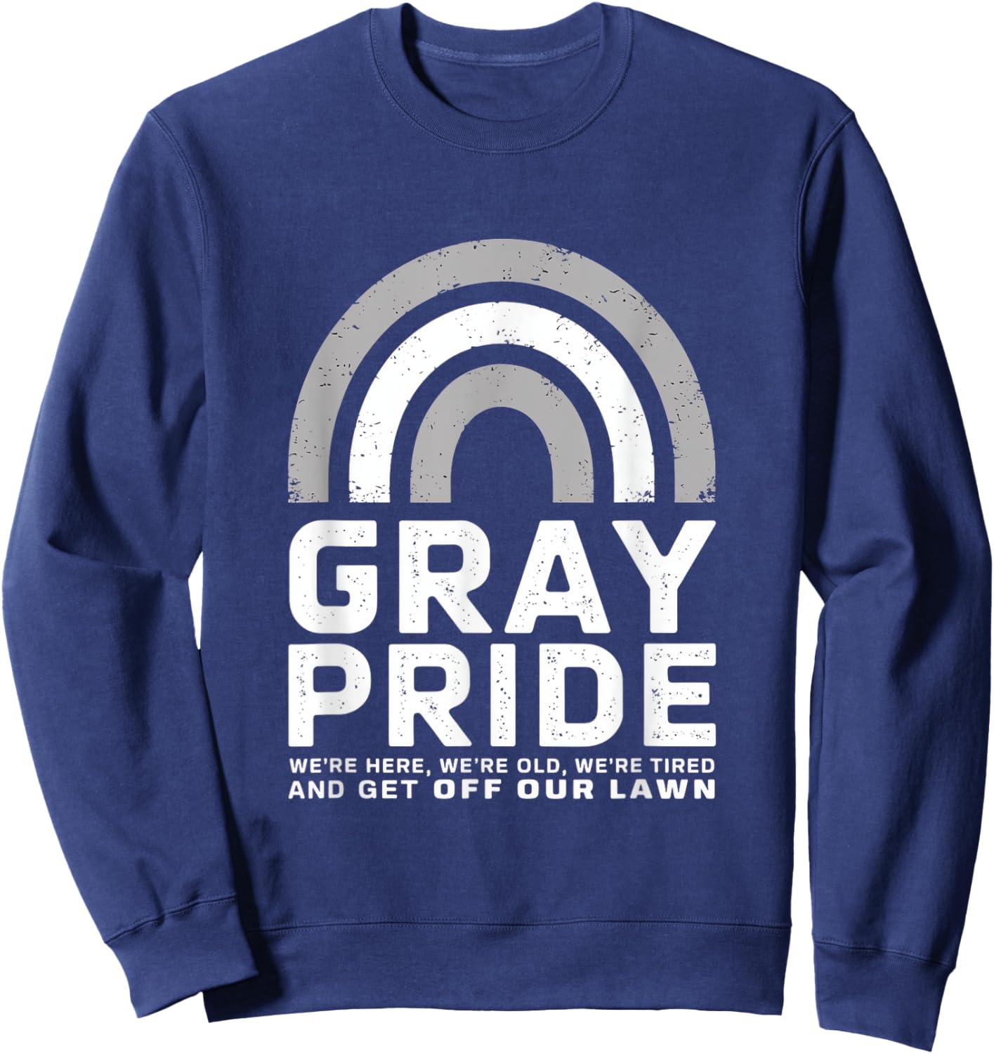 Gray Pride We're Here Old Tired Lawn Sweatshirt - Sweatshirt | Navy
