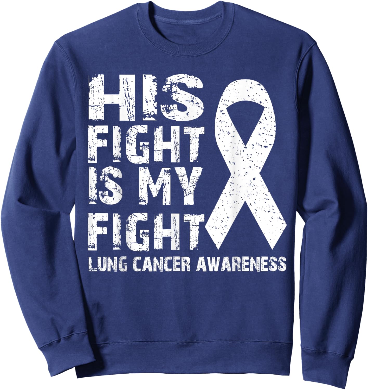His fight is my fight Lung cancer awareness Sweatshirt - Sweatshirt | Navy