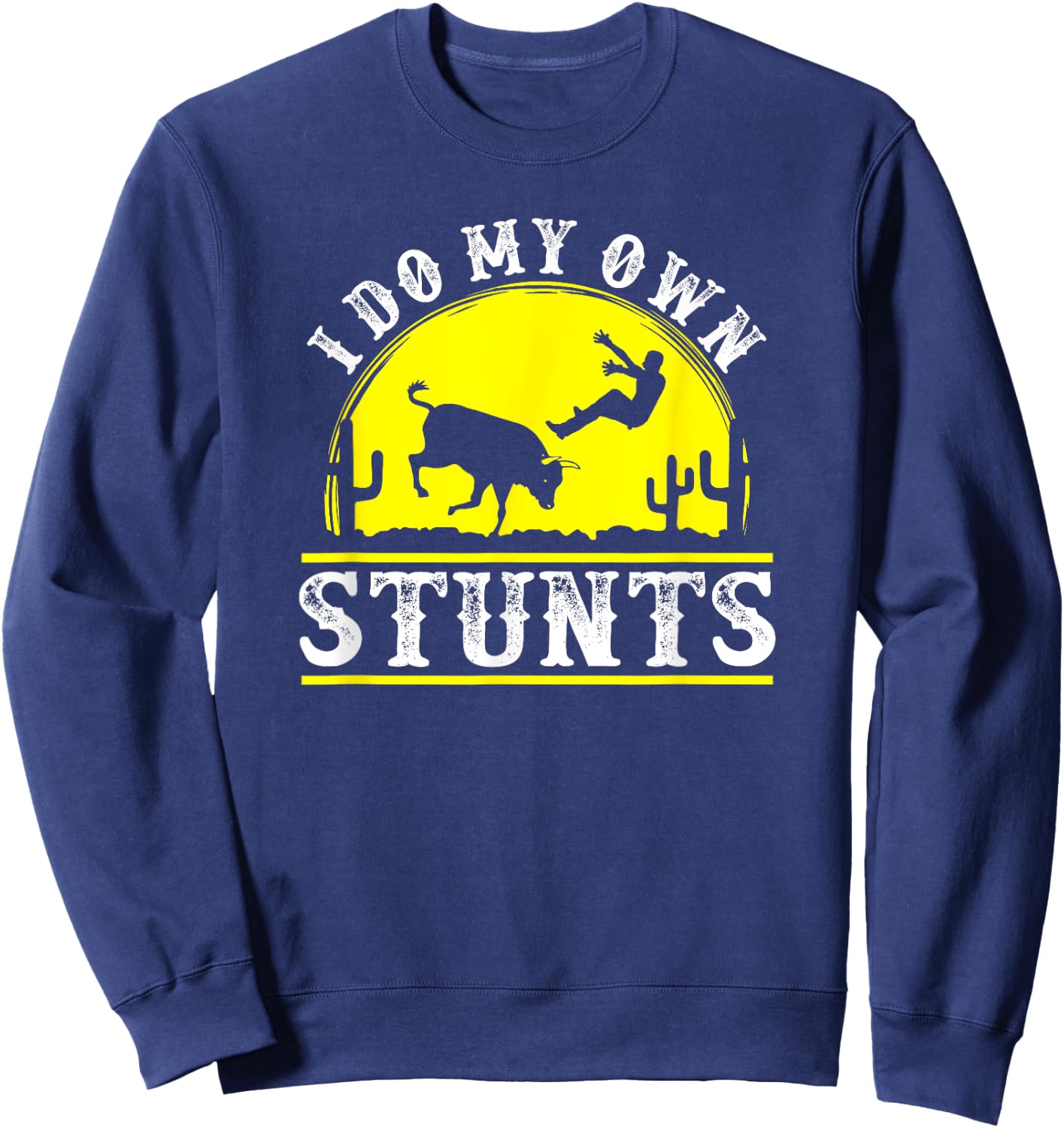 Funny Rodeo bull riding I do my own stunts clown t Sweatshirt - Sweatshirt | Navy