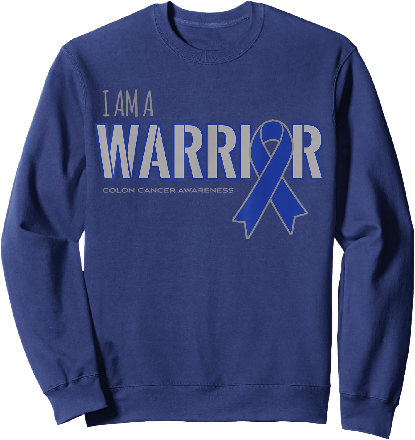 I am a Warrior Colon Cancer Awareness Shirts Sweatshirt - Sweatshirt | Navy