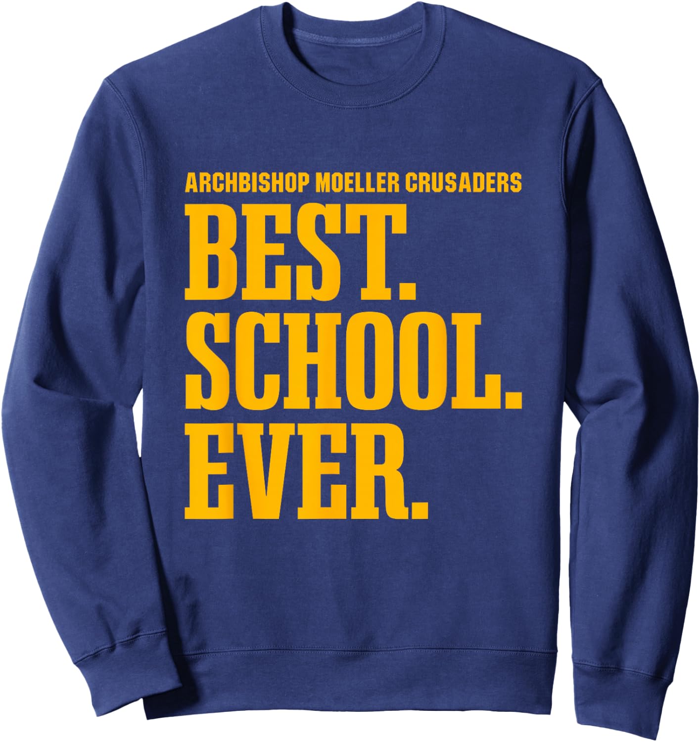 Archbishop Moeller Crusaders Best Ever HS Sweatshirt - Sweatshirt | Navy