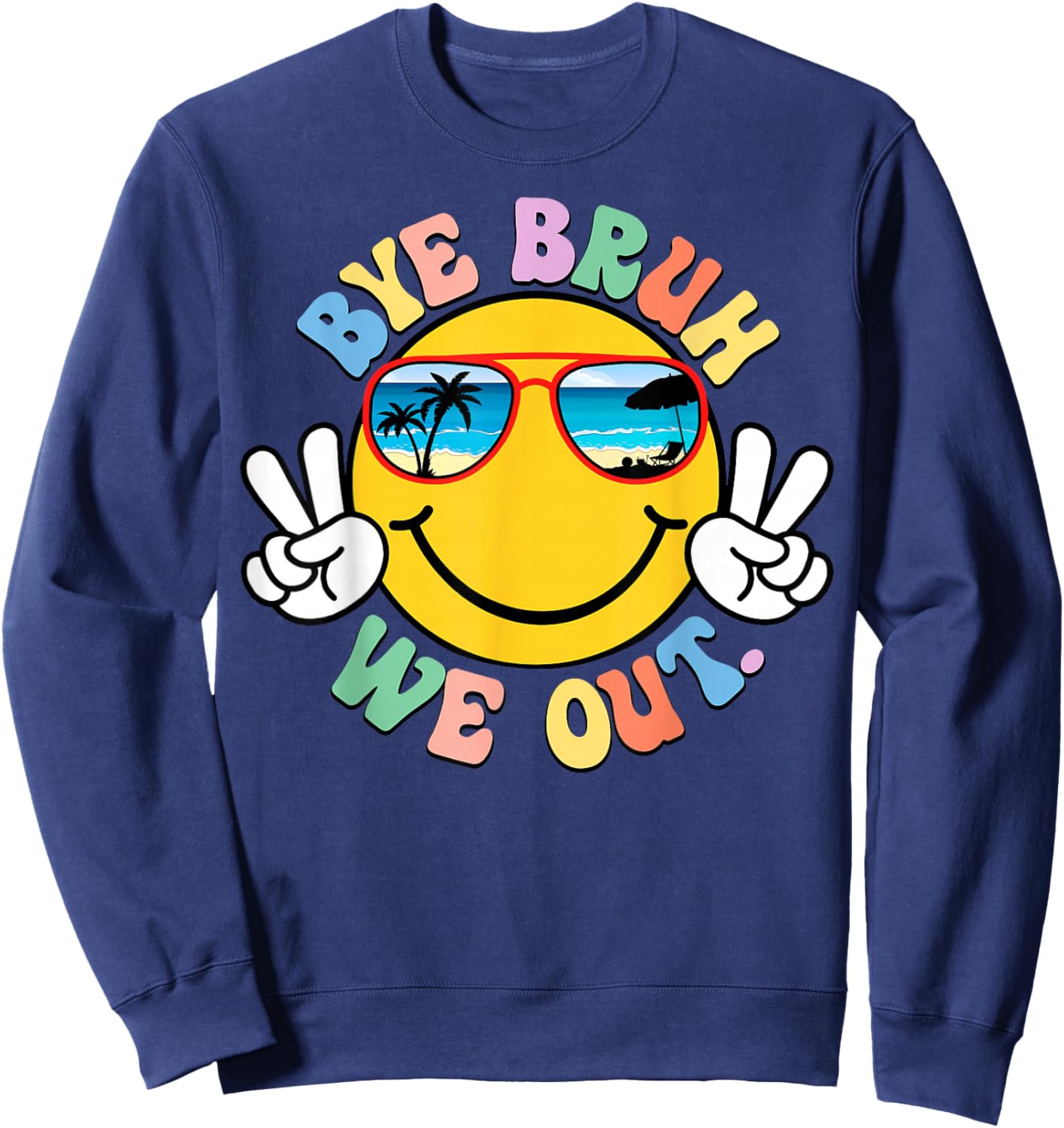 Bye Bruh We Out Beach Sunglasses Smile Last Day of School Sweatshirt - Sweatshirt | Navy