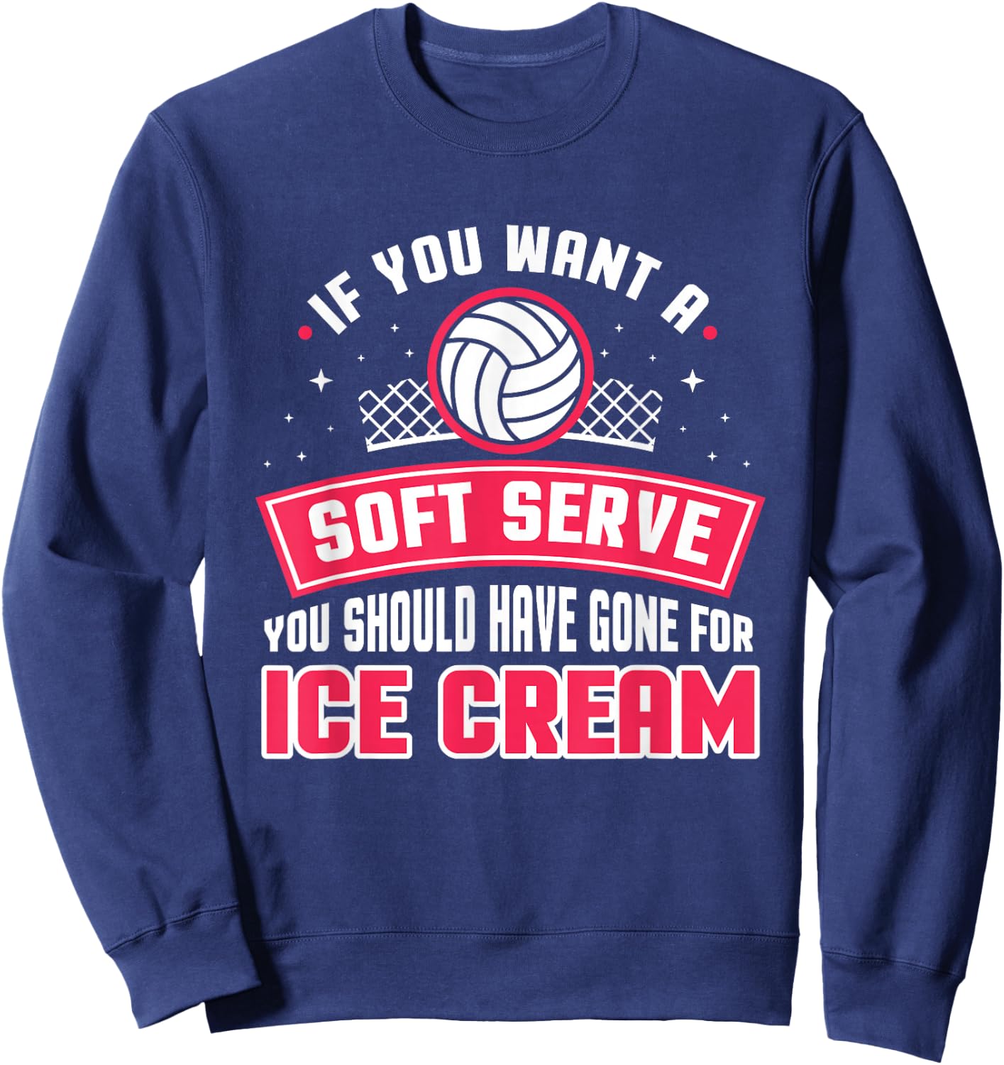 If You Wanted A Soft Serve Funny Volleyball Player Design Sweatshirt - Sweatshirt | Navy