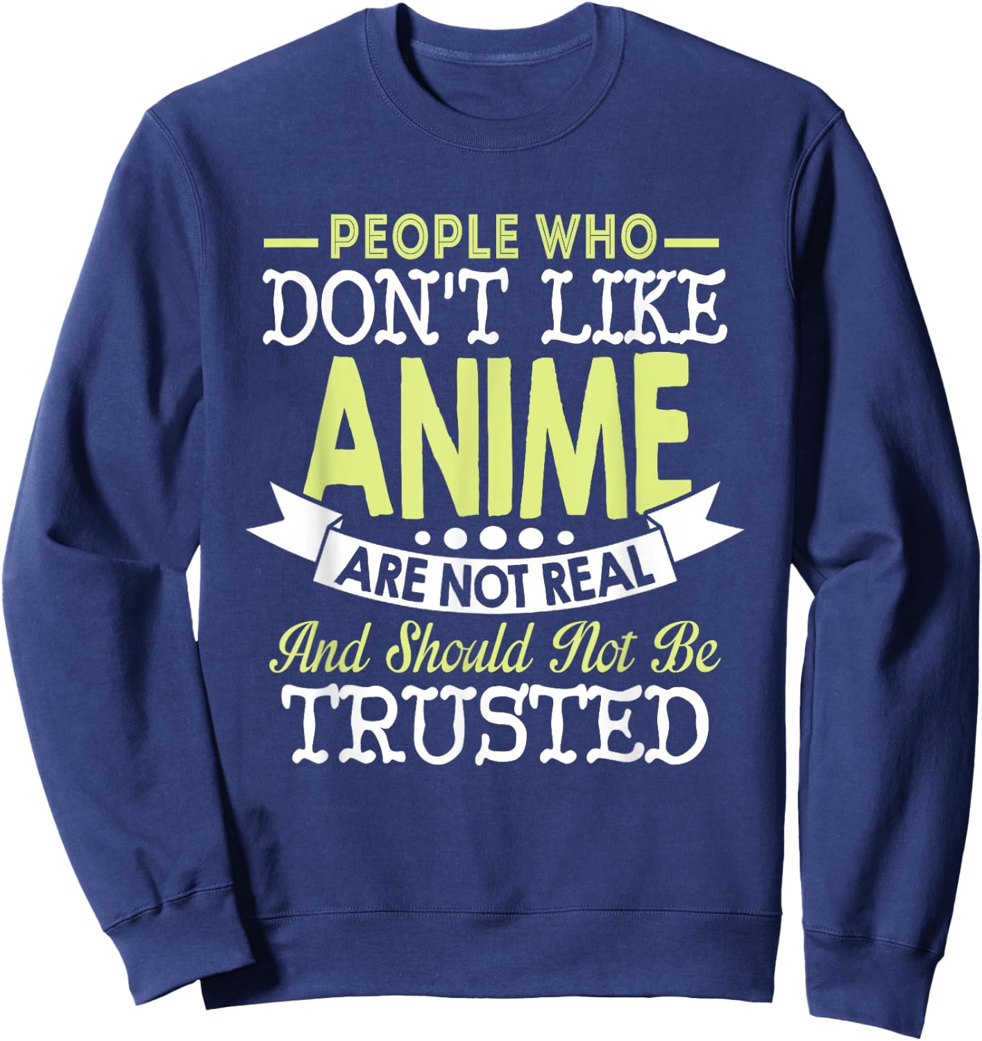 People Who Don't Like Anime Should Not Be Trusted Sweatshirt - Sweatshirt | Navy