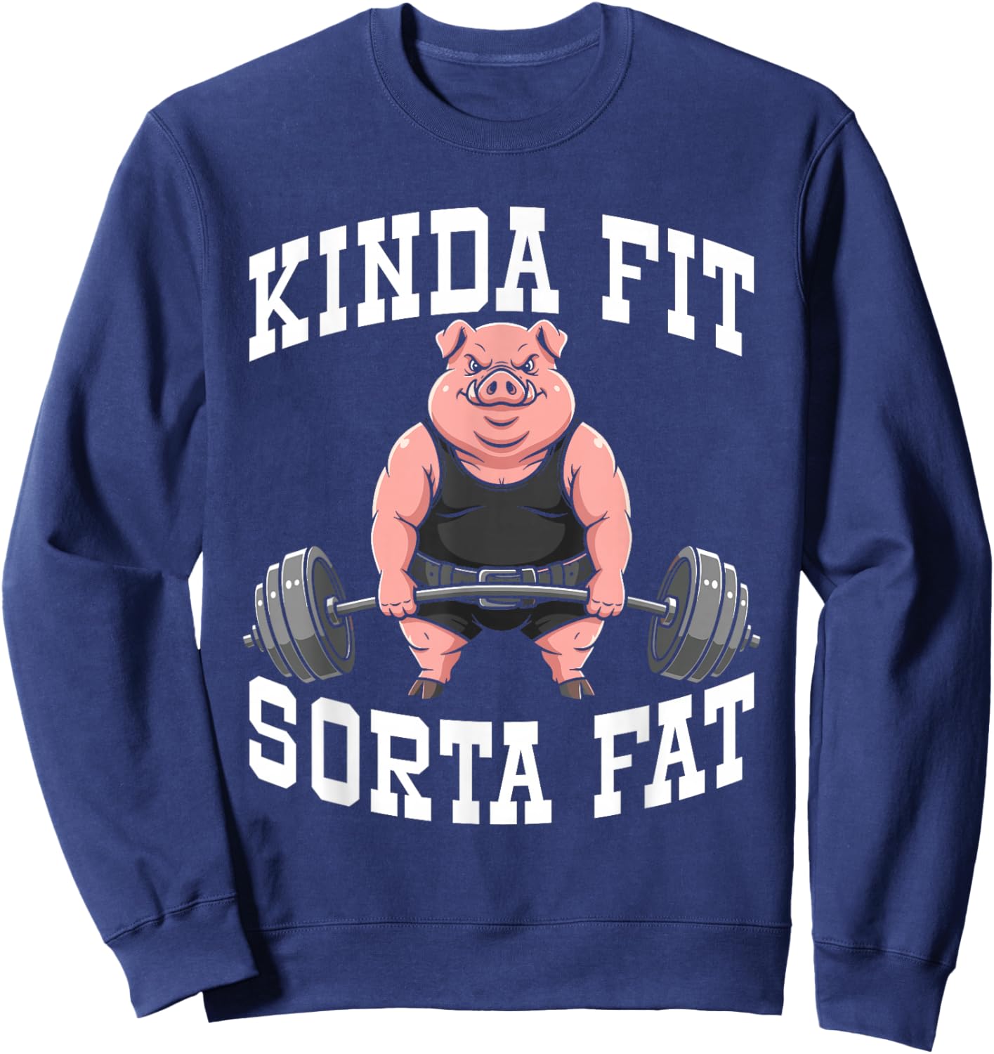Funny Gym Workout Kinda Fit Sorta Fat Pig Sweatshirt - Sweatshirt | Navy