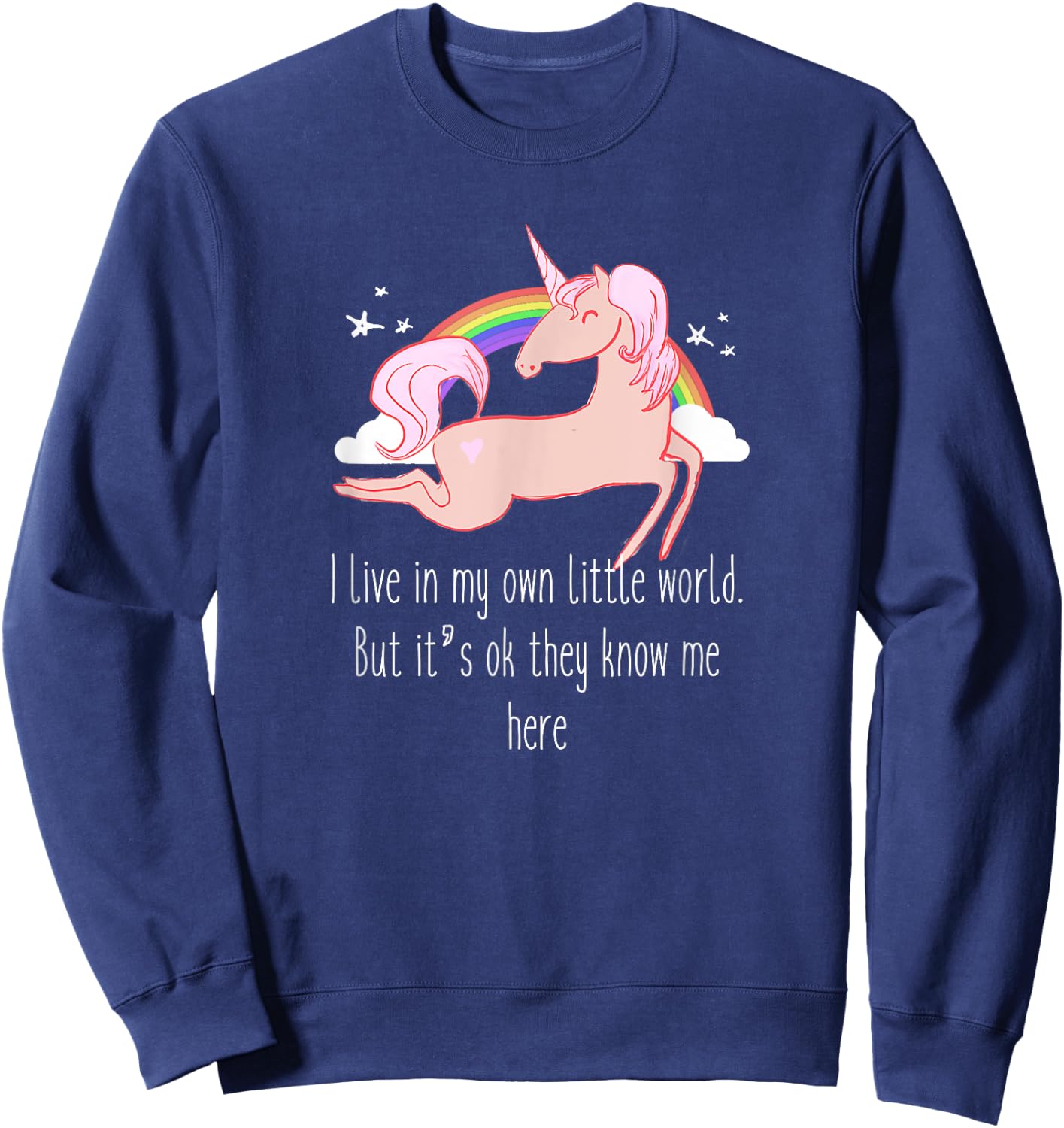I live in my own little world. But it's ok they know me here Sweatshirt - Sweatshirt | Navy