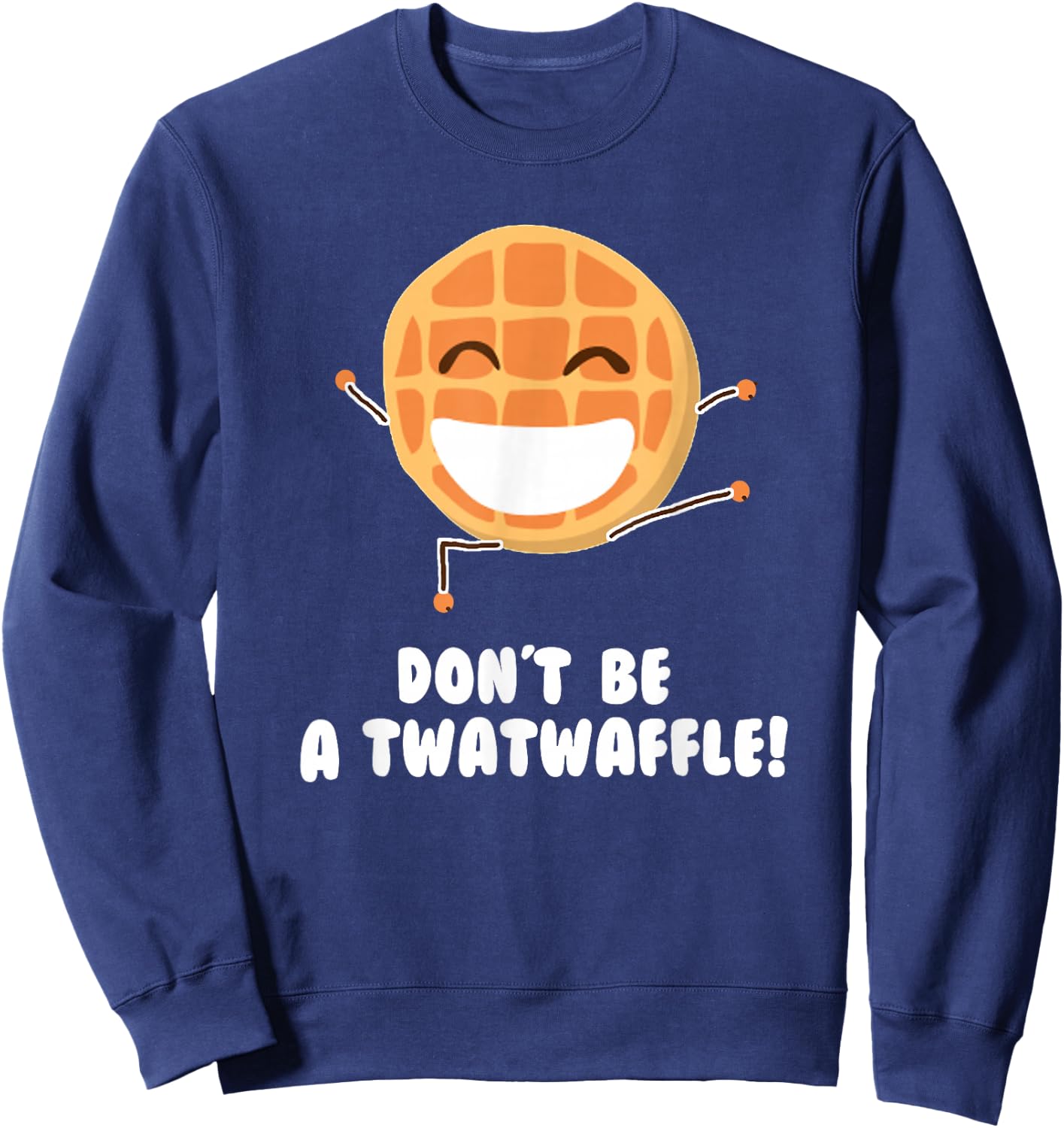 Dont Be A Twatwaffle T Shirt Funny Humor Twatwaffle Sweatshirt - Sweatshirt | Navy