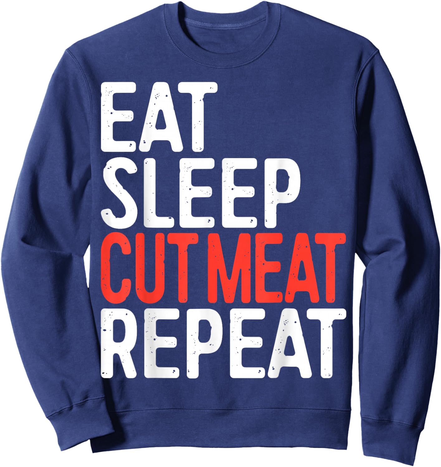 Eat Sleep Cut Meat Repeat Shirt Men Women Meat Lover Butcher Sweatshirt - Sweatshirt | Navy
