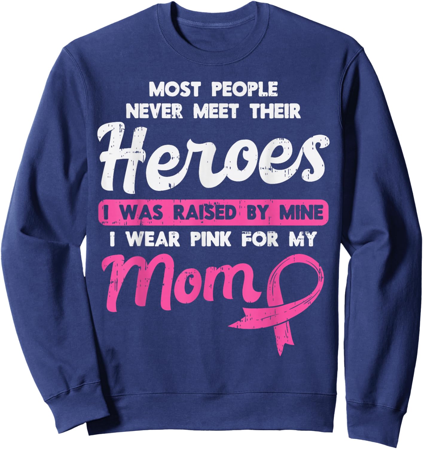 Raised By My Heroe Pink For Mom Breast Cancer Awareness Son Sweatshirt - Sweatshirt | Navy