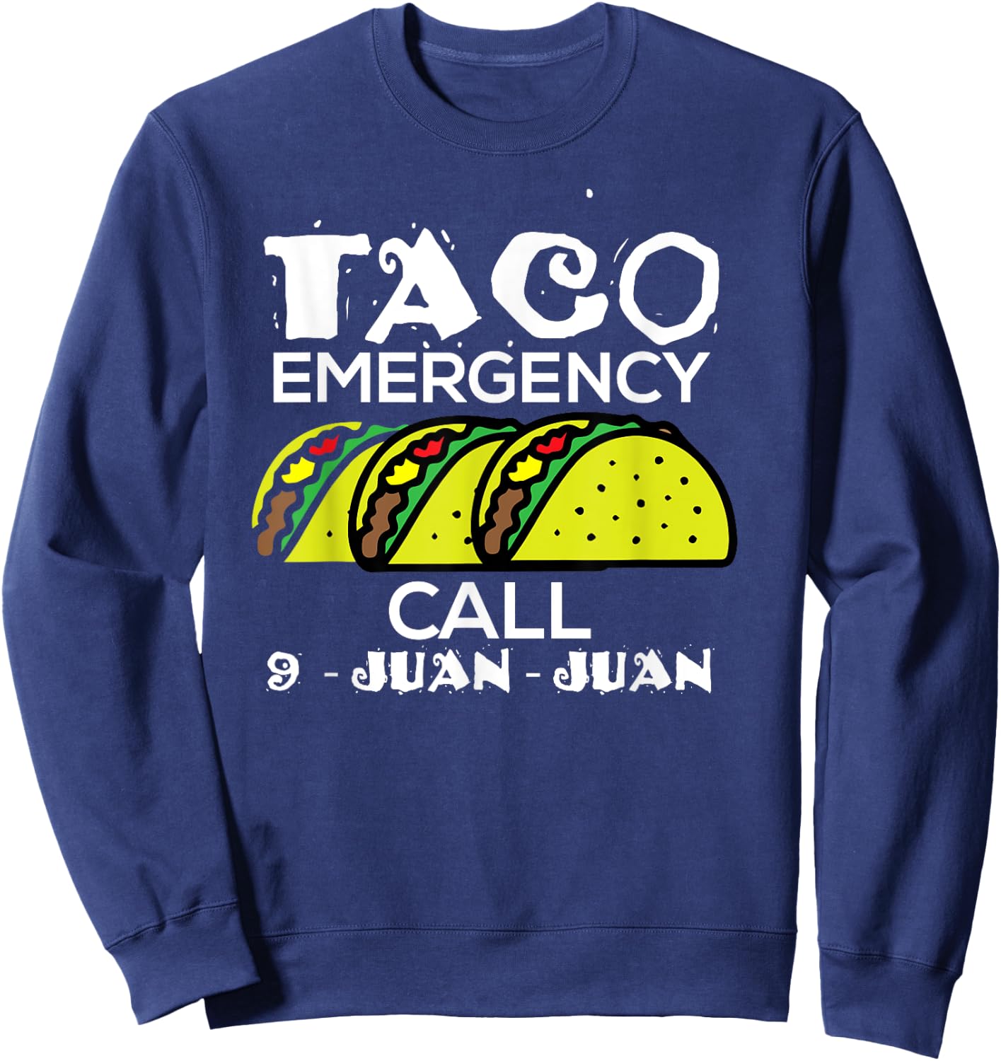 Taco Emergency Call 9 Juan Juan Funny 911 Taco Joke Pun Sweatshirt - Sweatshirt | Navy