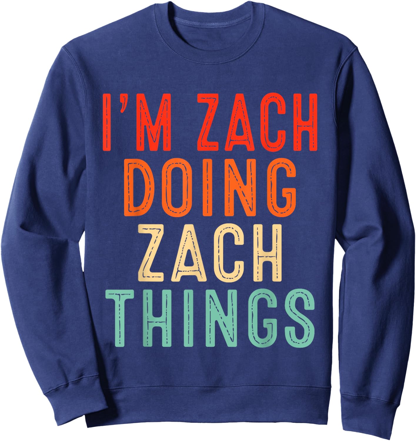 I'm Zach Doing Zach Things Funny Gifts Christmas Idea Sweatshirt - Sweatshirt | Navy