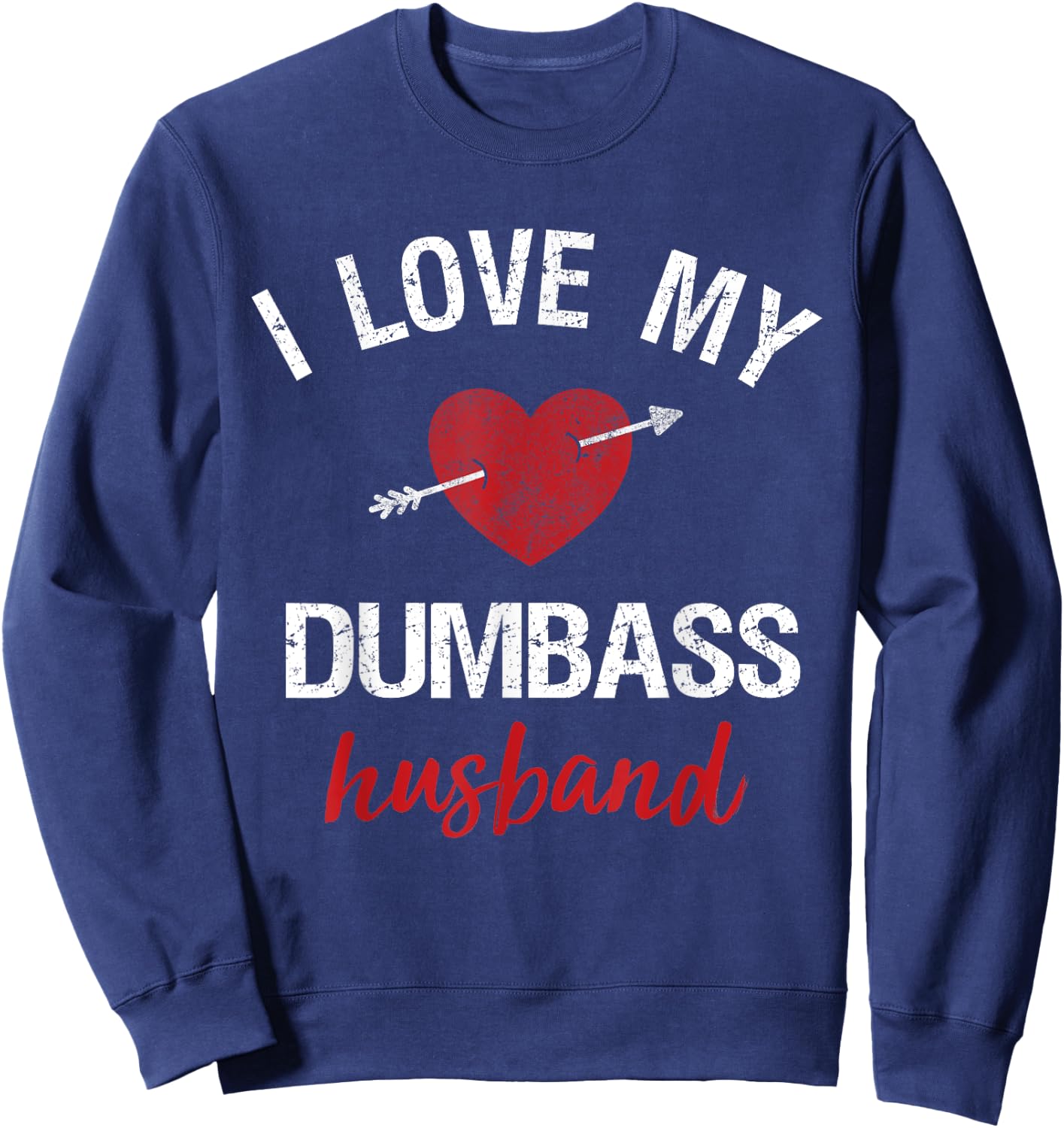 Funny Husband Shirt For Wife I Love My Dumbass Husband Gift Sweatshirt - Sweatshirt | Navy