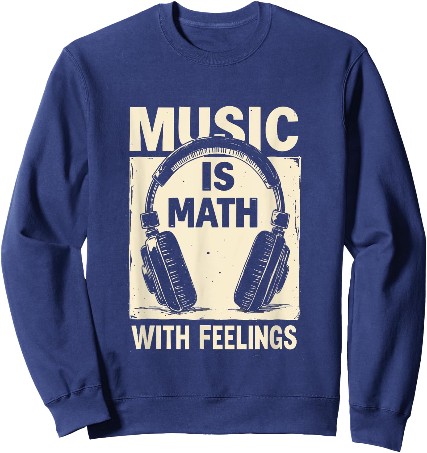 Music Is Math With Feelings Funny Music Teacher Student Sweatshirt - Sweatshirt | Navy