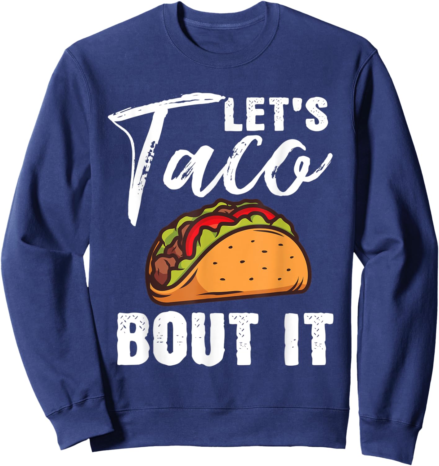 Lets Taco Bout It Mexican Food Fiesta Cinco De Mayo Gift Sweatshirt - Sweatshirt | Navy