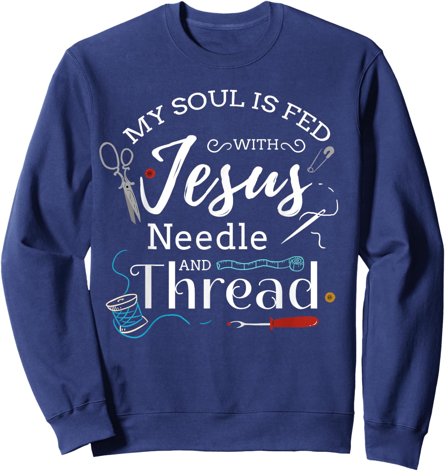 Sewing Jesus Shirt Quilting Needle Christian Sweatshirt - Sweatshirt | Navy