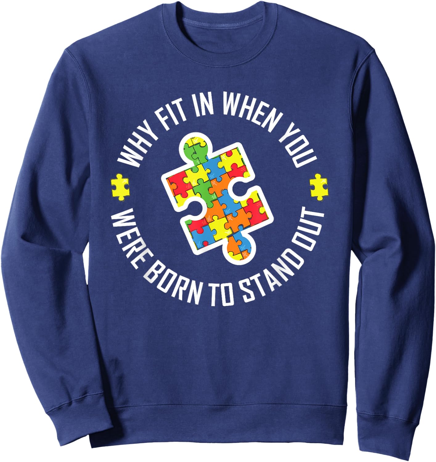 Why Fit In When You Were Born To Stand Out Autism T apparel Sweatshirt - Sweatshirt | Navy