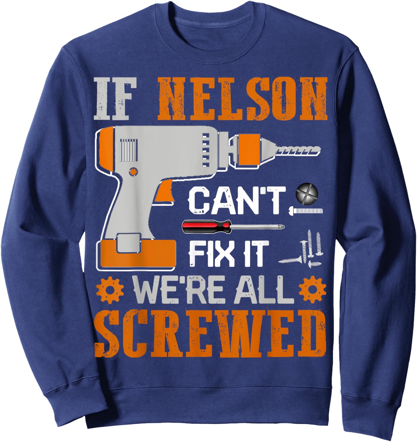 If NELSON Can't Fix it We're All Screwed Fathers Day Gift Sweatshirt - Sweatshirt | Navy