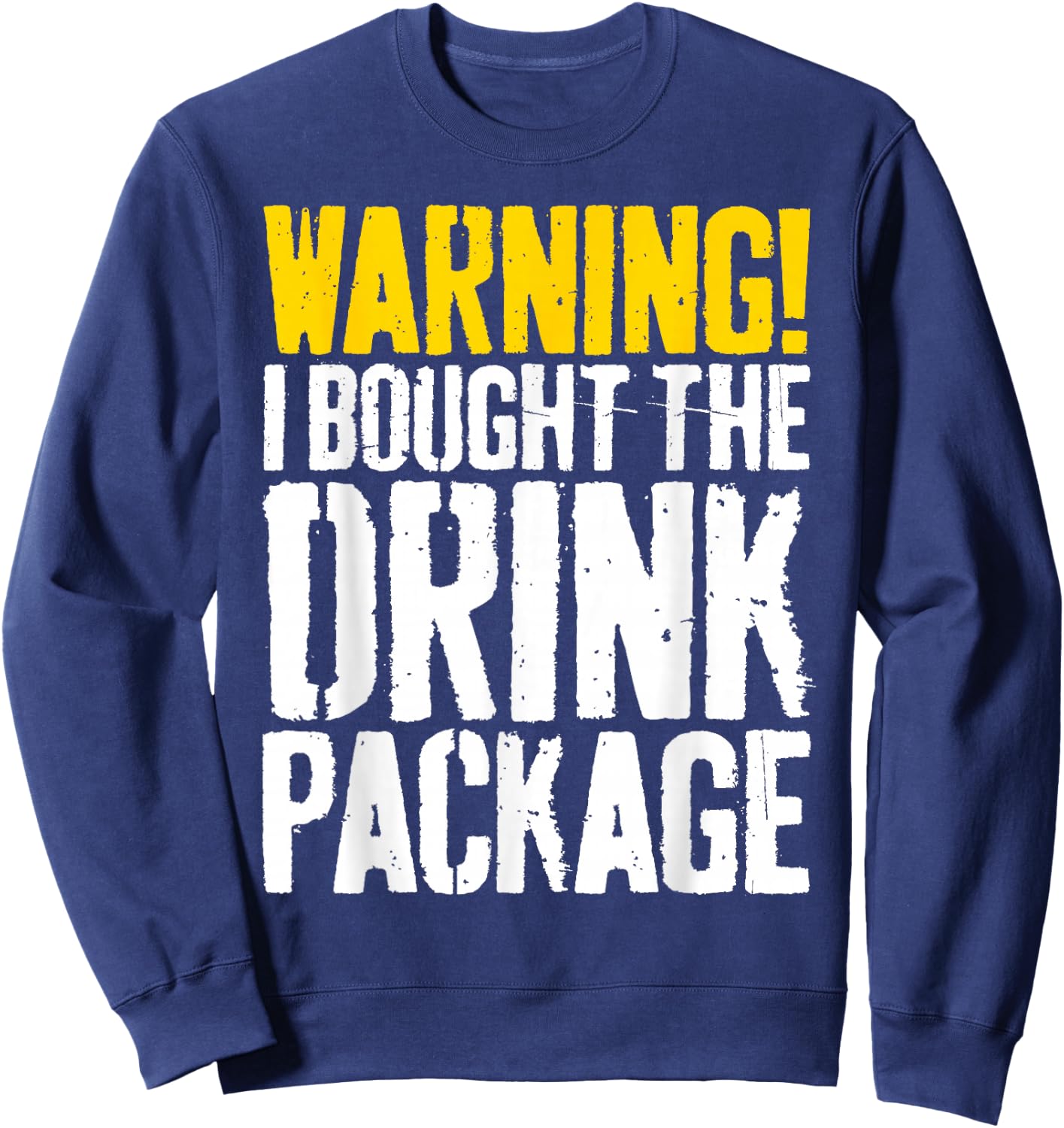 Warning I Bought The Drink Package Shirt Men Women Cruise Sweatshirt - Sweatshirt | Navy
