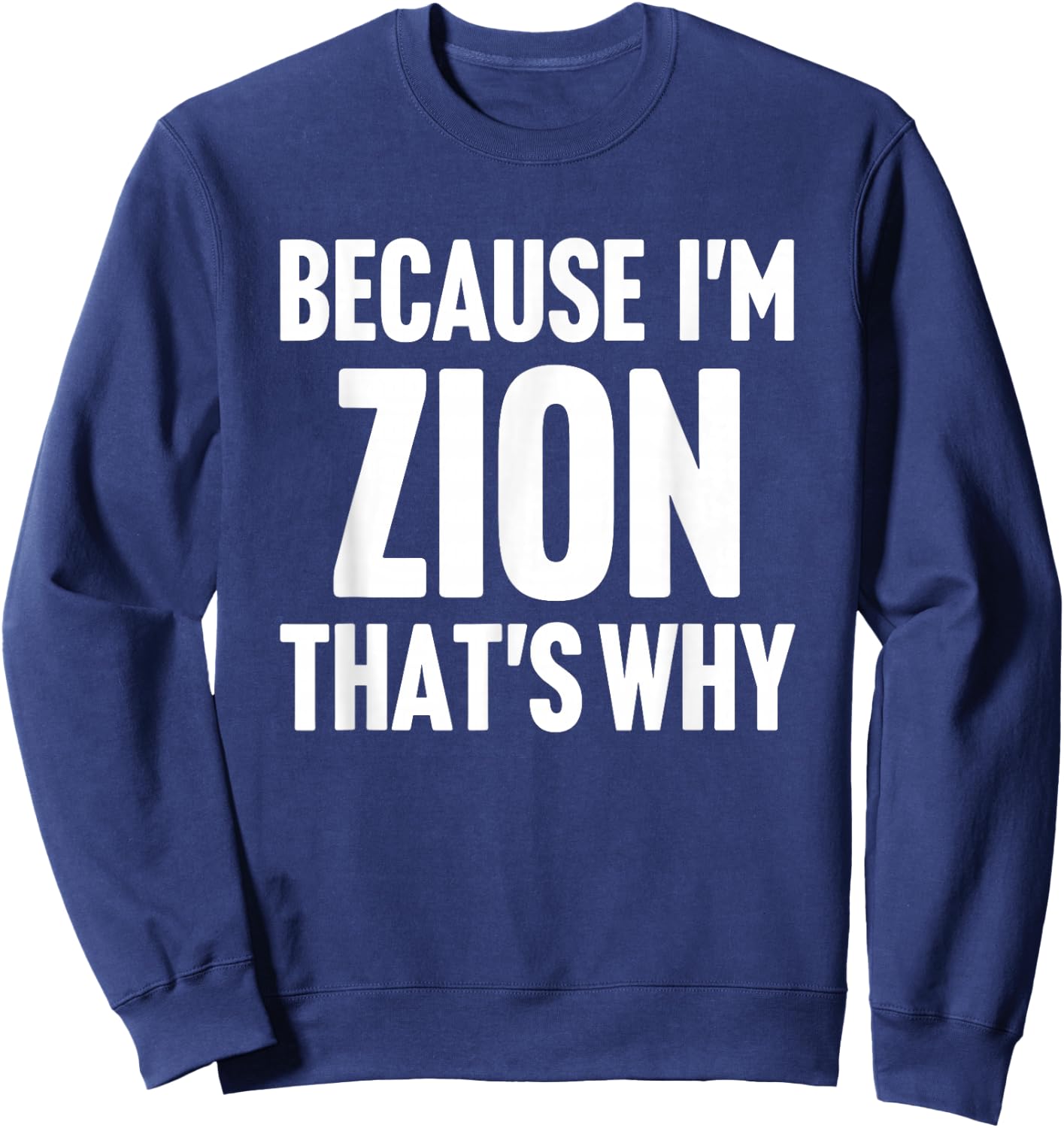 Because I'm Zion That's Why Am Personalized Name Sweatshirt - Sweatshirt | Navy