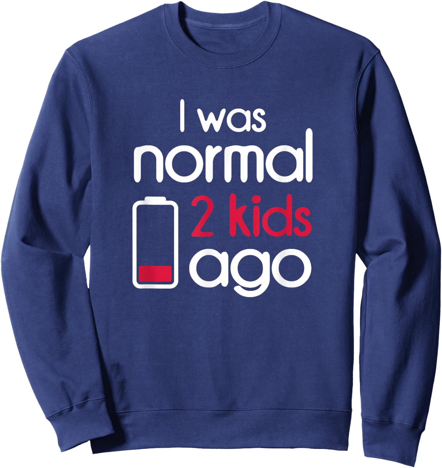 I Was Normal 2 Kids Ago Two Children Parents Parenthood Gift Sweatshirt - Sweatshirt | Navy