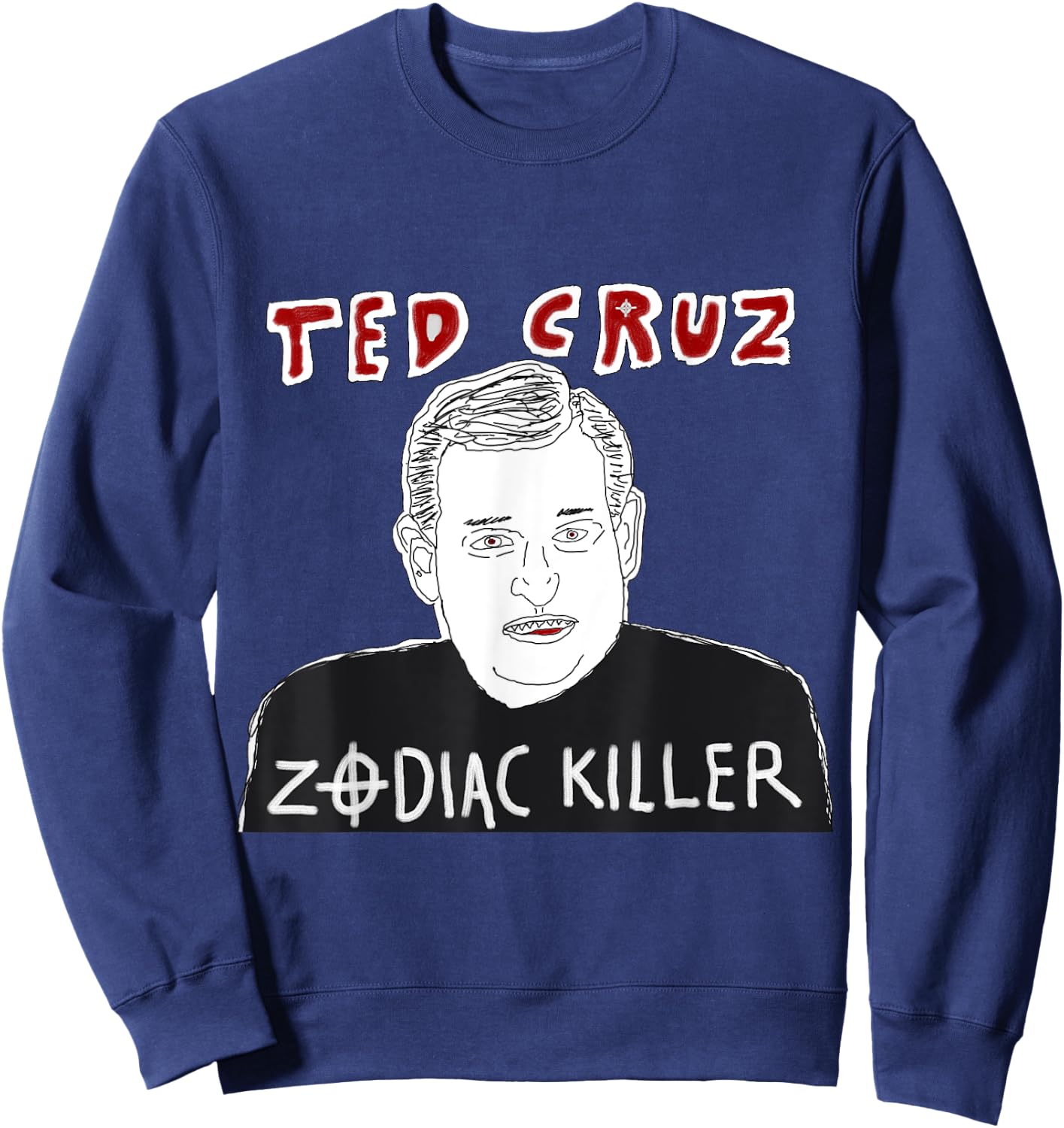 Ted Cruz Zodiac Killer Funny Conspiracy Theory Shirt Sweatshirt - Sweatshirt | Navy