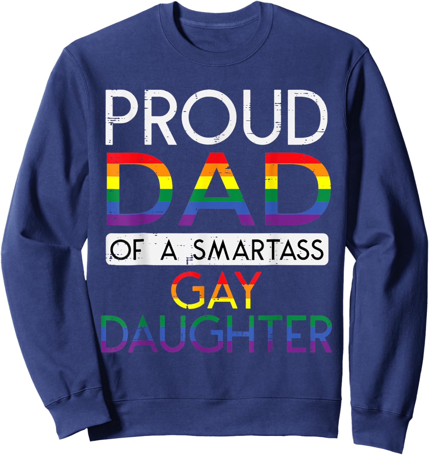 Proud Dad of a Smartass Gay Daughter LGBTQ+ Rainbow Pride Sweatshirt - Sweatshirt | Navy