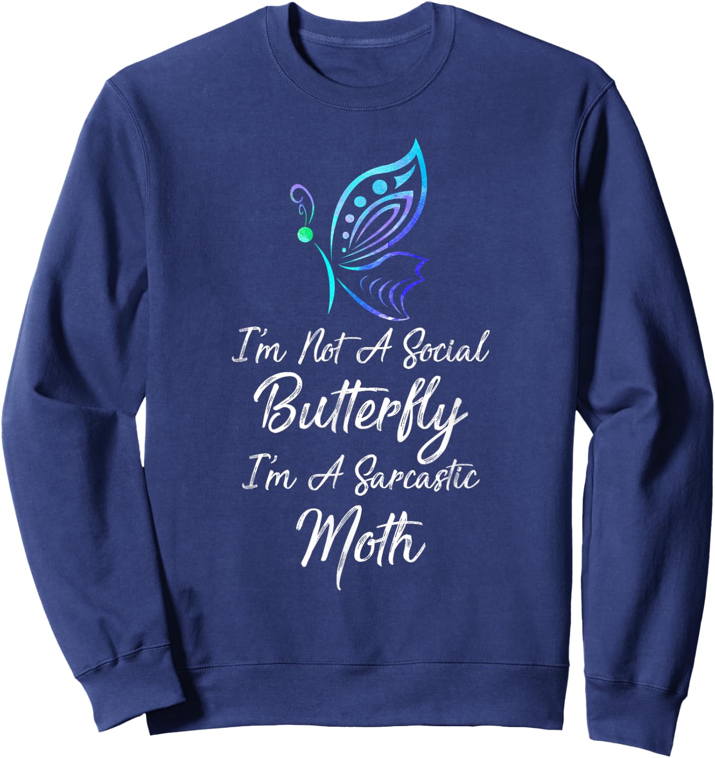 I'm Not A Social Butterfly I'm A Sarcastic Moth Gift Sweatshirt - Sweatshirt | Navy