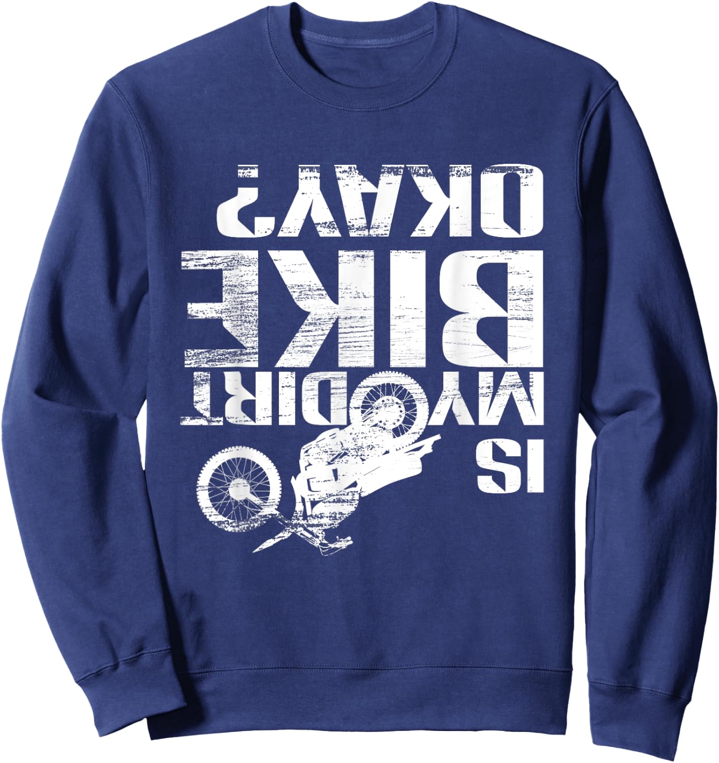 Is My Dirt Bike Okay? Funny Motorcross Off Road Gift Sweatshirt - Sweatshirt | Navy