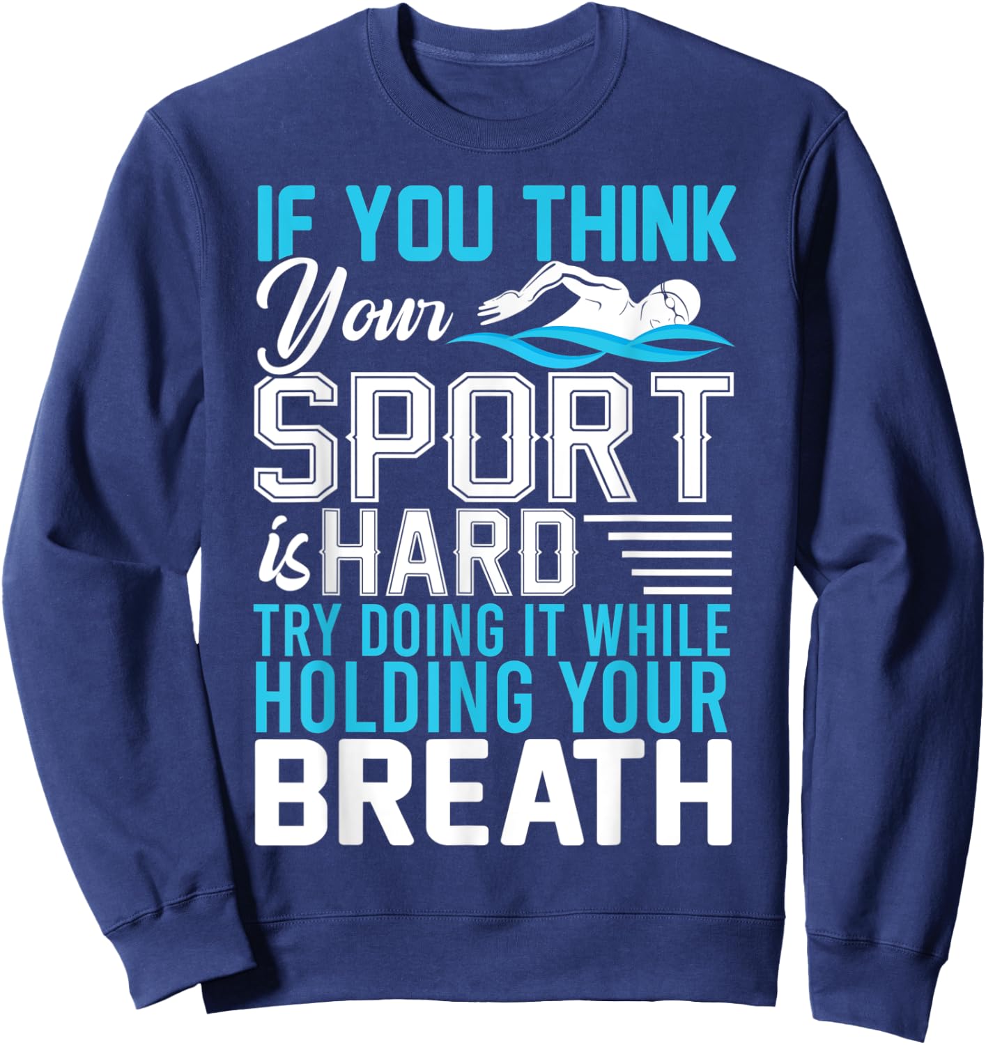If You Think Your Sport is Hard Hold Your Breath Sweatshirt - Sweatshirt | Navy