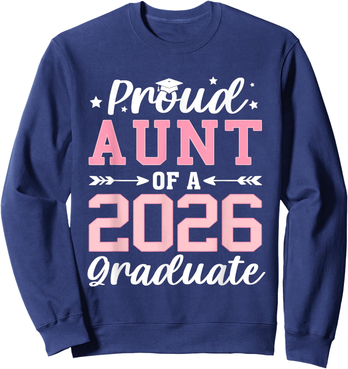 Proud Aunt of A 2026 Graduate Class of 2026 Sweatshirt - Sweatshirt | Navy