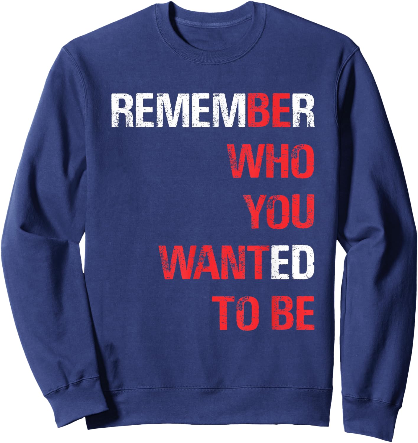 Remember Who You Wanted to Be Sweatshirt - Sweatshirt | Navy