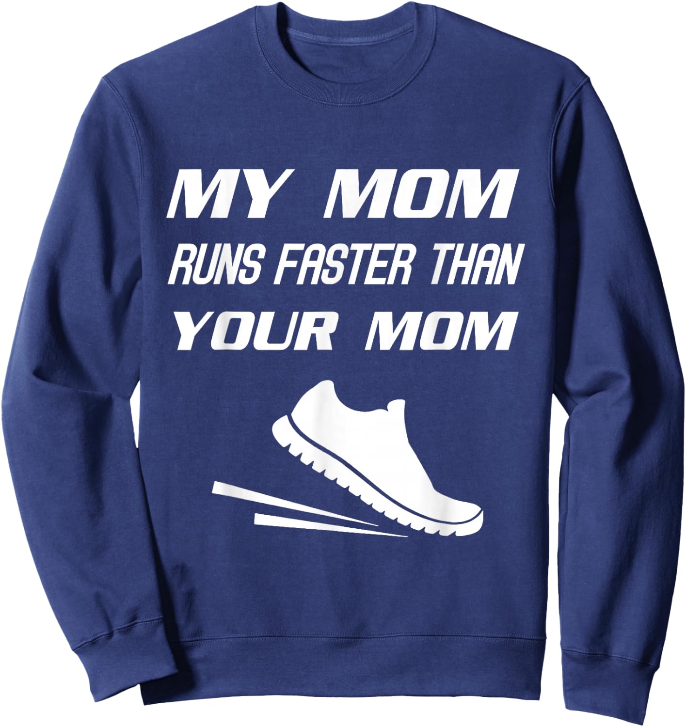 My Mom Runs Faster Than Yours Funny Mother's Day Sweatshirt - Sweatshirt | Navy