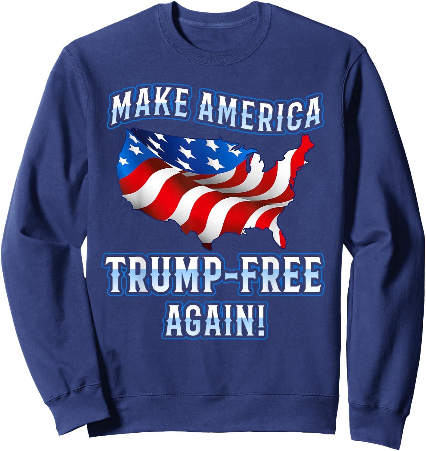 Make America Trump Free Again Democrat Gift Sweatshirt - Sweatshirt | Navy