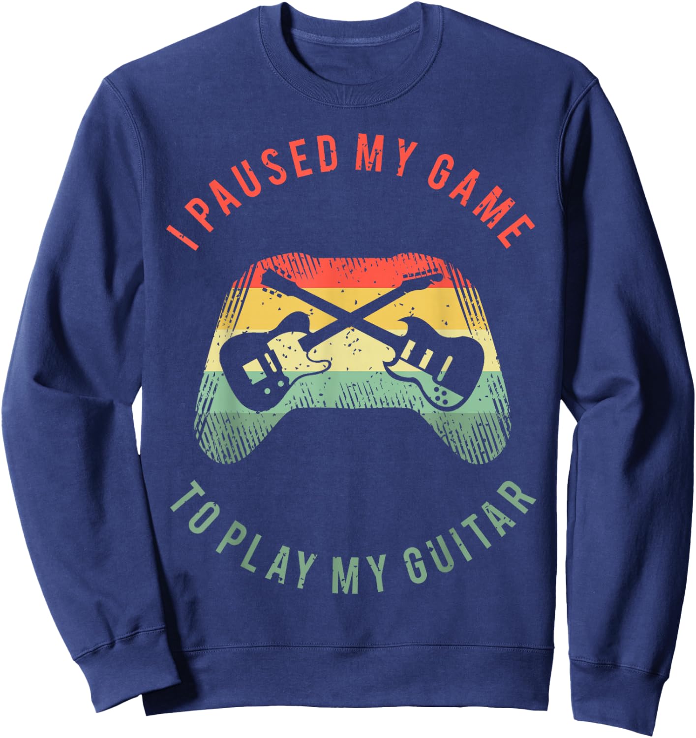 Funny Guitar Gamer Saying For A Gaming Guitarist Sweatshirt - Sweatshirt | Navy