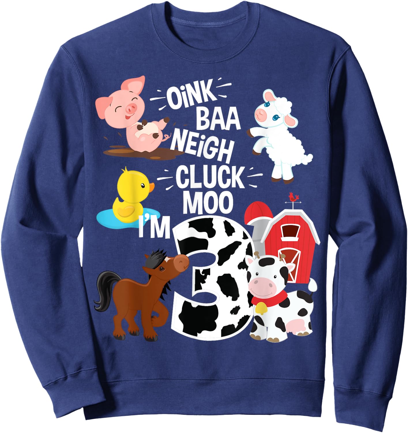 Oink Baa Neigh Cluck Moo I'm 3 Yrs Old Farm Theme Birthday Sweatshirt - Sweatshirt | Navy