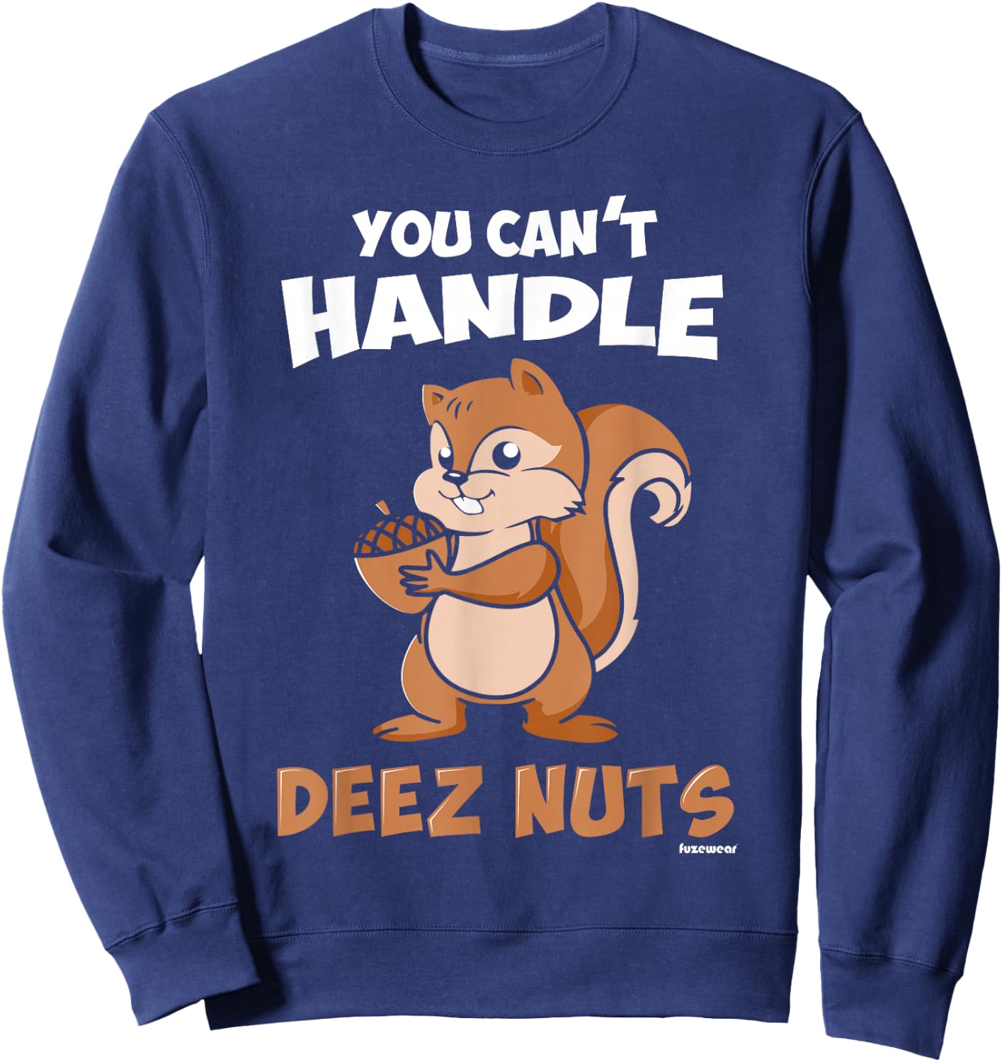 You Can't Handle Deez Nuts Sweatshirt - Sweatshirt | Navy