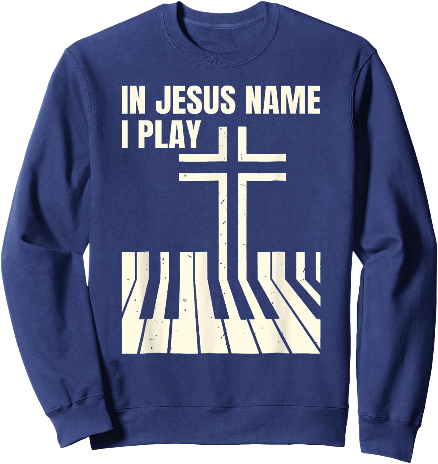In Jesus Name i play Piano Awesome, Peace free Love Sweatshirt - Sweatshirt | Navy