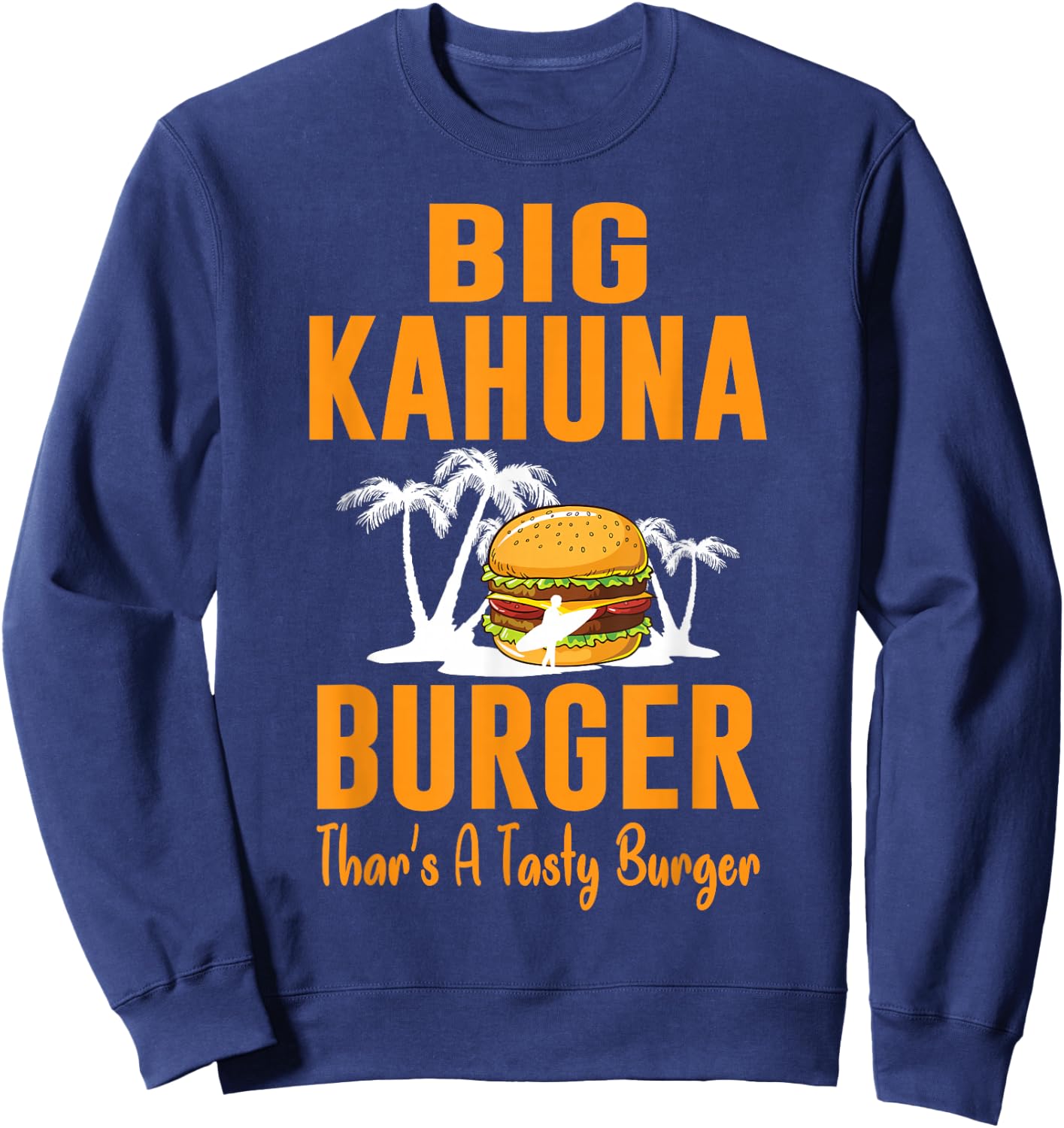 Cool Food - Big Kahuna Burger That's A Tasty Burger Sweatshirt - Sweatshirt | Navy
