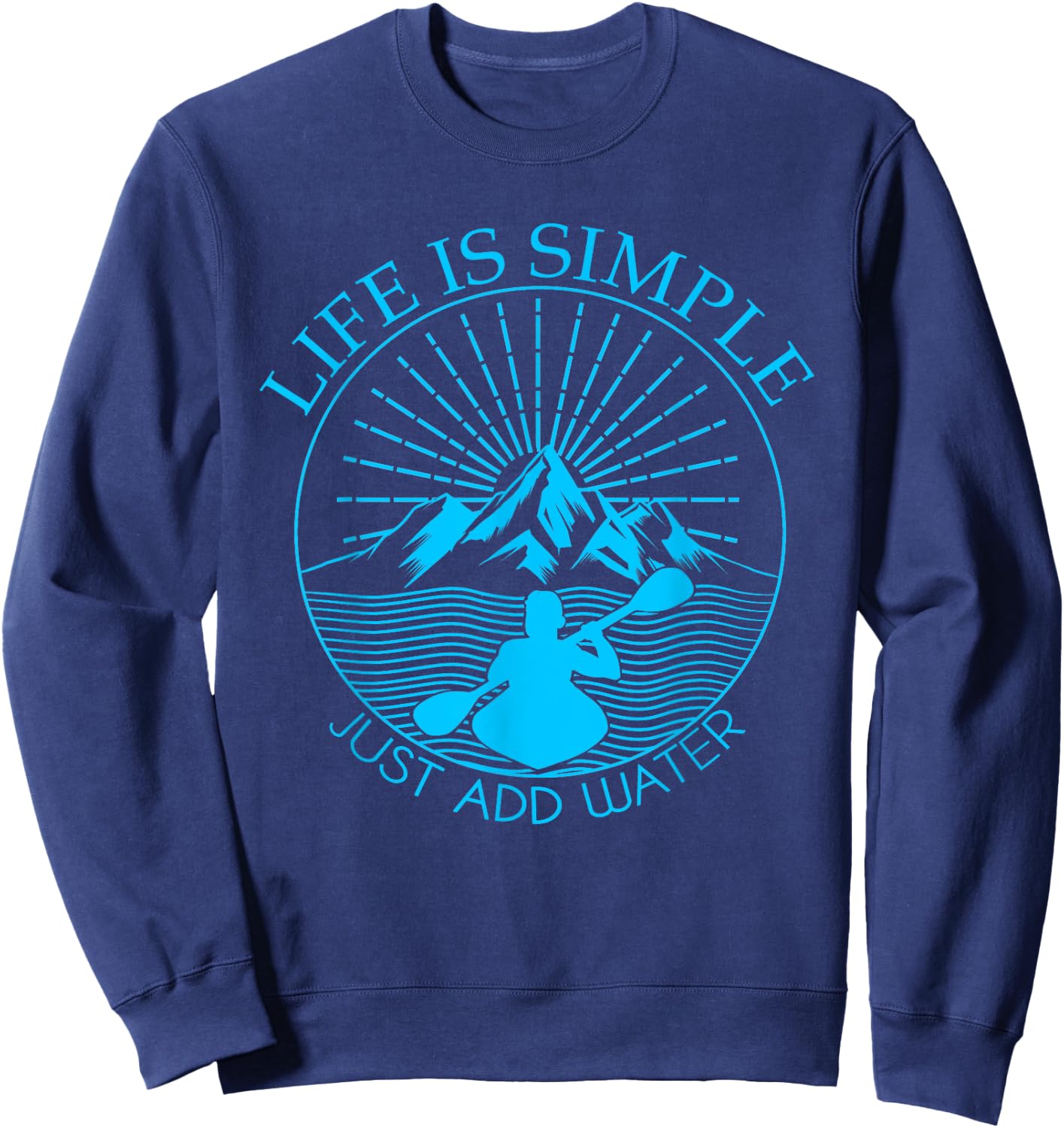 Kayaking Gift Life Is Simple Add Water Kayak Sweatshirt - Sweatshirt | Navy