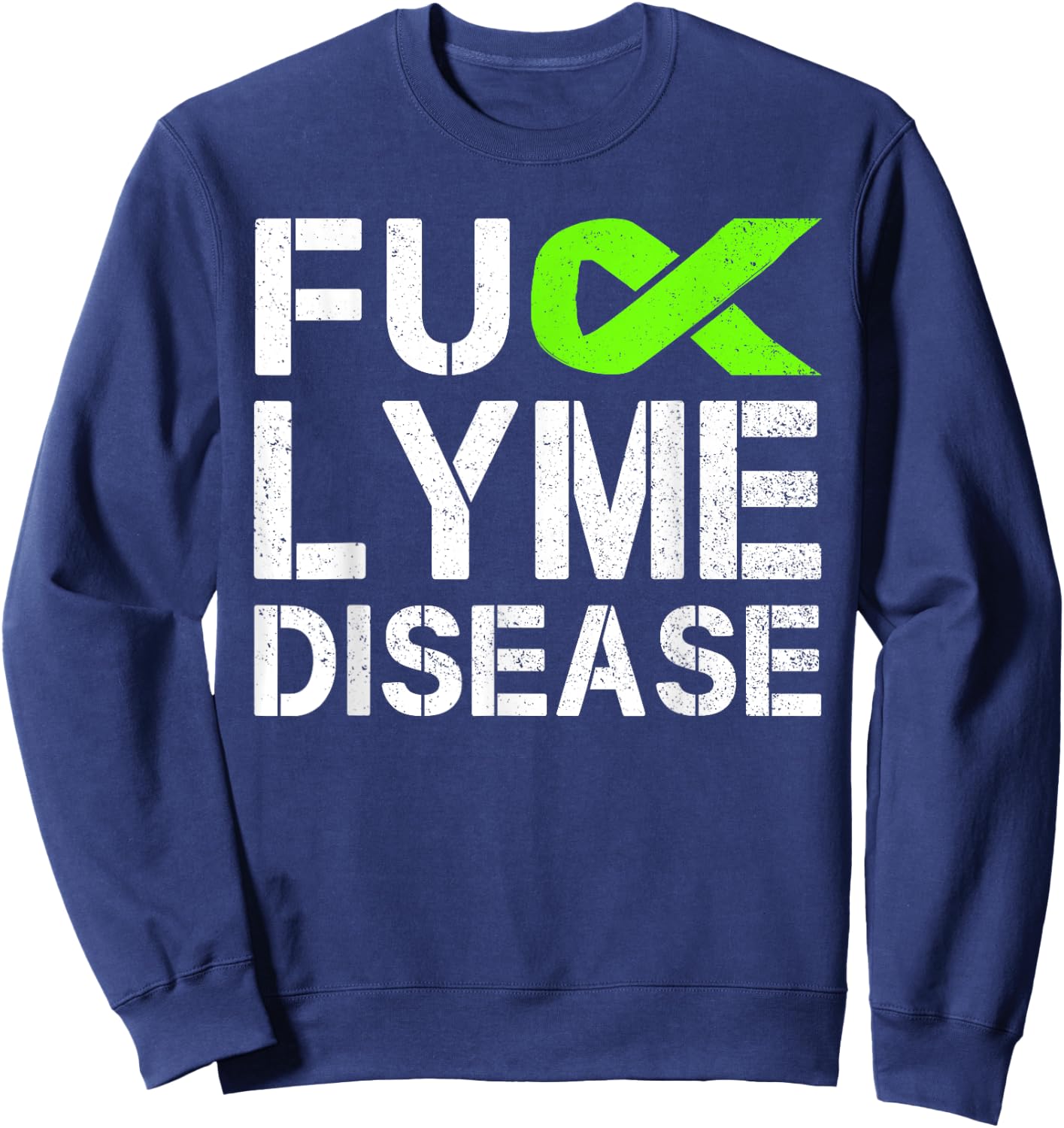 Fuck Lyme Disease Awareness Month Green Ribbon Gift Sweatshirt - Sweatshirt | Navy